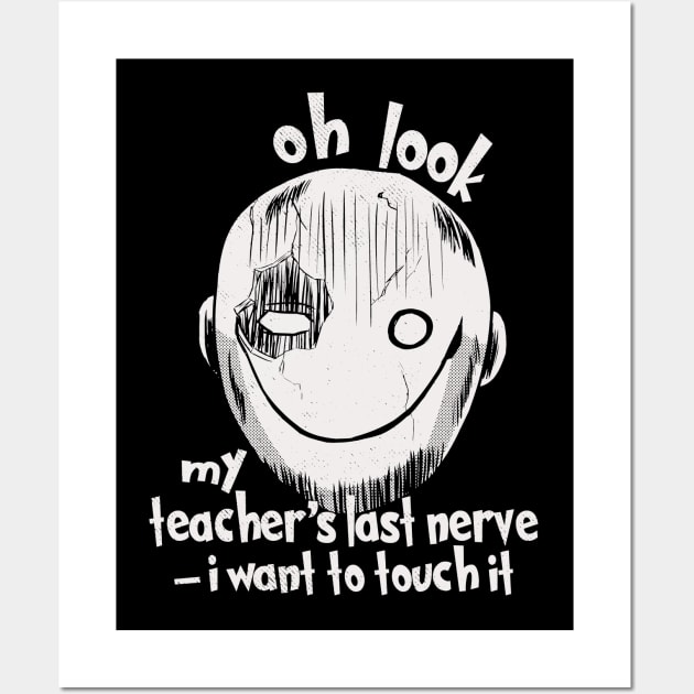 Oh Look My Teacher's Last Nerve I Want To Touch it Wall Art by Etopix